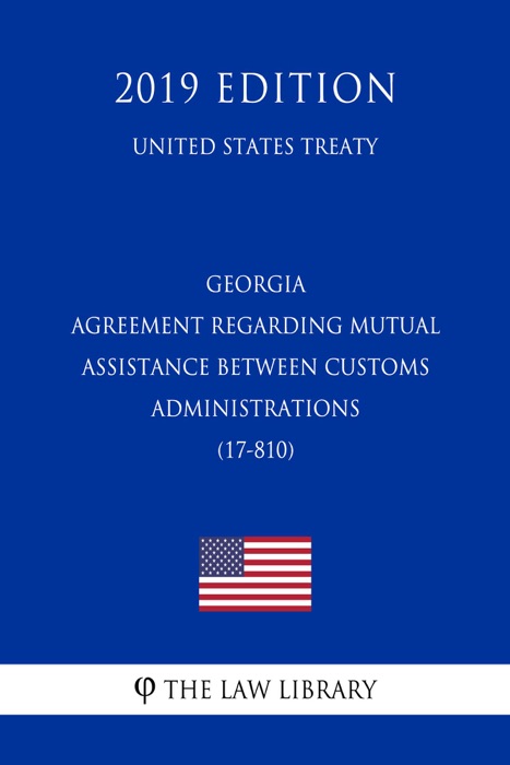 Georgia - Agreement regarding Mutual Assistance between Customs Administrations (17-810) (United States Treaty)