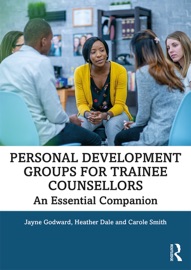Personal Development Groups for Trainee Counsellors - Jayne Godward, Heather Dale & Carole Smith