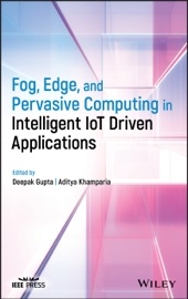 Fog, Edge, and Pervasive Computing in Intelligent IoT Driven Applications - Deepak Gupta & Aditya Khamparia