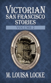 Victorian San Francisco Stories: Volume 2 by M. Louisa Locke
