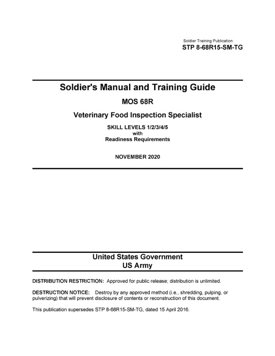 Soldier Training Publication STP 8-68R15-SM-TG Soldier's Manual and Training Guide MOS 68RVeterinary Food Inspection Specialist SKILL LEVELS 1/2/3/4/5 with Readiness Requirements NOVEMBER 2020