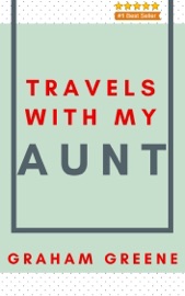 Travels with My Aunt - Graham Greene