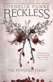 Reckless I: The Petrified Flesh - Cornelia Funke & Oliver Latsch