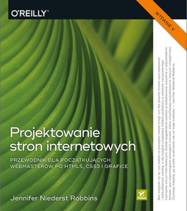 Projektowanie stron internetowych. Przewodnik dla początkujących webmasterów po HTML5, CSS3 i grafice. Wydanie V