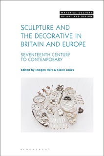 Sculpture and the Decorative in Britain and Europe by Imogen Hart & Claire Jones