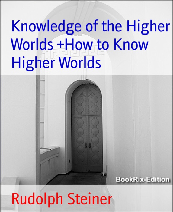 Knowledge of the Higher Worlds +How to Know Higher Worlds