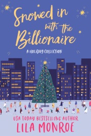 Snowed In with the Billionaire - Lila Monroe