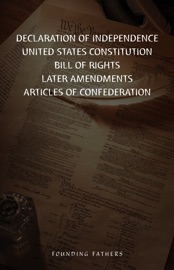 The Declaration Of Independence, United States Constitution, Bill Of Rights & Amendments - Founding Fathers