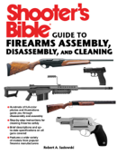 Shooter's Bible Guide to Firearms Assembly, Disassembly, and Cleaning - Robert A. Sadowski