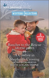 Rancher to the Rescue and A Cowboy in Shepherd's Crossing - Arlene James & Ruth Logan Herne by  Arlene James & Ruth Logan Herne PDF Download