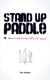 Stand Up Paddle - impara a usare il tuo SUP in 15 minuti
