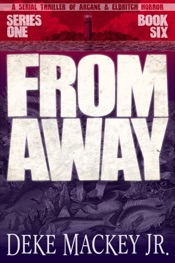 From Away - Series One, Book Six: a Serial Thriller of Arcane and Eldritch Horror