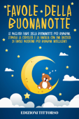 Favole della Buonanotte: Le Migliori Fiabe della Buonanotte per Bambini. Stimola la Curiosità e la Fantasia con una Raccolta di Favole Moderne per Bambini Intelligenti - Edizioni TittOrso