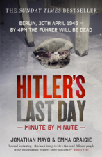 Hitler's Last Day: Minute by Minute - Jonathan Mayo &amp; Emma Craigie Cover Art