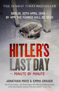 Hitler's Last Day: Minute by Minute - Jonathan Mayo &amp; Emma Craigie Cover Art