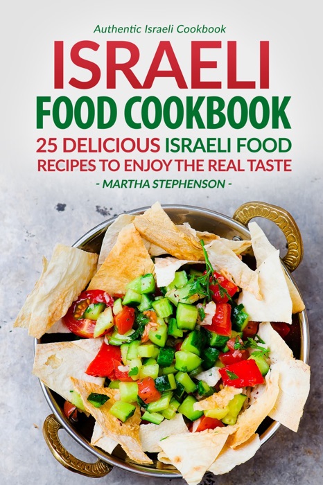 Israeli Food Cookbook: 25 Delicious Israeli Food Recipes to Enjoy the Real Taste - Authentic Israeli Cookbook