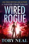 Wired Rogue by Toby Neal Book Summary, Reviews and Downlod