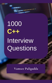 1000 CPP (C Plus Plus/ C++) Interview Questions and Answers by Vamsee Puligadda