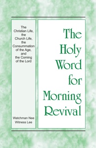 The Christian Life, the Church Life, the Consummation of the Age, and the Coming of the Lord