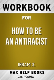 How to Be an Antiracist by Ibrahim X Kendi (Max Help Workbooks)