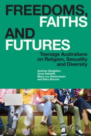 Freedoms, Faiths and Futures - Gary Bouma, Andrew Singleton, Mary Lou Rasmussen & Anna Halafoff
