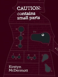 Caution: Contains Small Parts - Kirstyn McDermott
