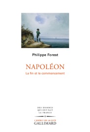 Napoléon. La fin et le commencement - Philippe Forest