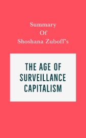 Summary of Shoshana Zuboff's The Age of Surveillance Capitalism