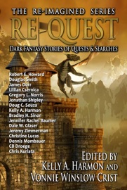 Re-Quest: Dark Fantasy Stories of Quests & Searches - Douglas Smith, CB Droege, James Dorr, Christine Lucas, Jennifer Rachel Baumer, Jonathan Shipley, Doug C. Souza, Robert E. Howard, Lillian Csernica, Gregory L. Norris, Bradley H. Sinor, Dale W. Glaser, Jeremy Zimmerman, Dennis Mombauer, Chris Kuriata & Kelly A. Harmon