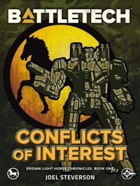BattleTech: Conflicts of Interest (Eridani Light Horse Chronicles, Part One) - Joel Steverson