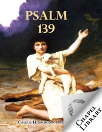 Psalm 139 - Charles H. Spurgeon (1834-1892)