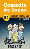 Comedia de locos - Novelas en español para intermedios (B1) - Paco Ardit