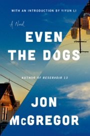 Even the Dogs - Jon McGregor & Yiyun Li