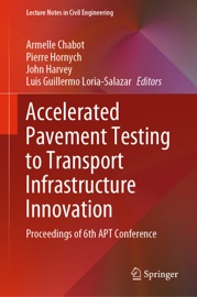 Accelerated Pavement Testing to Transport Infrastructure Innovation - Armelle Chabot, Pierre Hornych, John Harvey & Luis Guillermo Loria-Salazar