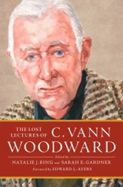 The Lost Lectures of C. Vann Woodward - C. Vann Woodward, Natalie J. Ring & Sarah E. Gardner
