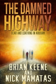 The Damned Highway: Fear and Loathing in Arkham - Brian Keene & Nick Mamatas