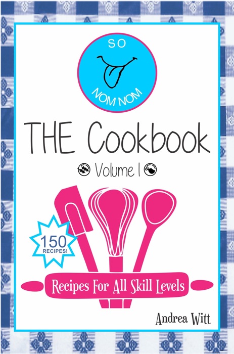 So Nom Nom THE Cookbook: Volume 1