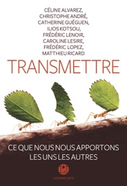 Transmettre - Céline Alvarez, Andre Christophe, Catherine Gueguen, Matthieu Ricard, Frédéric Lenoir, Ilios Kotsou & Caroline Lesire