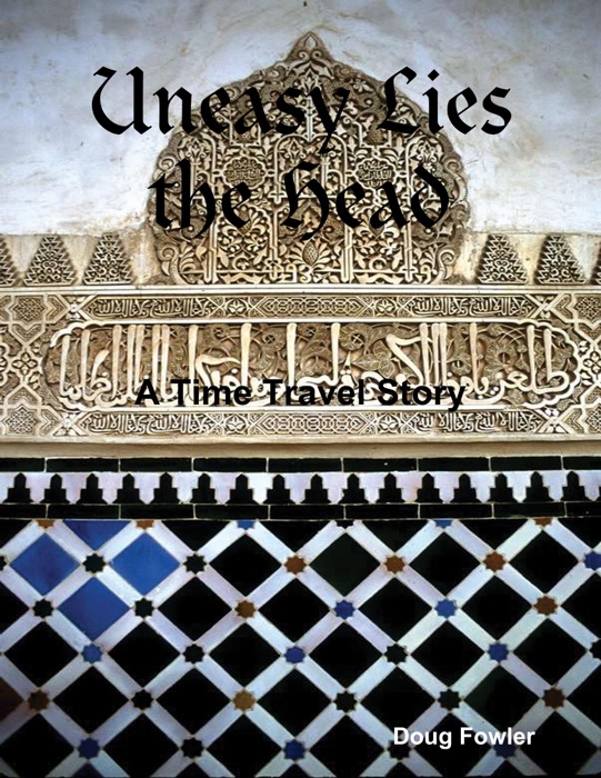 Uneasy Lies the Head - A Time Travel Story
