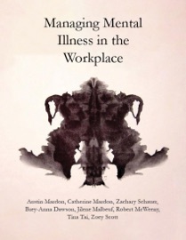 Managing Mental Illness in the Workplace - Jilene Malbeuf, Tina Tai, Zachary Schauer, Robert McWeeny, Zoey Scott, Austin Mardon, Catherine Mardon & Brey-Anna Dawson