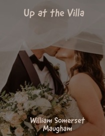 Up at the Villa - William Somerset Maugham