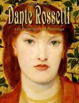 Dante Rossetti: 118 Paintings and Drawings