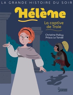 Hélène, la captive de Troie by Christine Palluy & Prisca le Tandé
