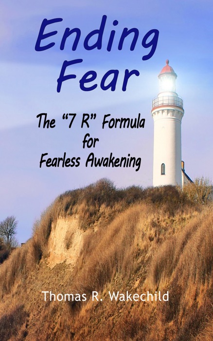 Ending Fear The “7 R” Formula for Fearless Awakening