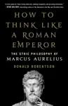 How to Think Like a Roman Emperor by Donald J. Robertson Book Summary, Reviews and Downlod