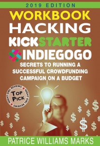 WORKBOOK: Hacking Kickstarter, Indiegogo: How to Raise Big Bucks in 30 Days: Secrets to Running a Successful Crowdfunding Campaign on a Budget