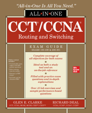 CCT/CCNA Routing and Switching All-in-One Exam Guide (Exams 100-490 &amp; 200-301) - Glen E. Clarke &amp; Richard Deal Cover Art