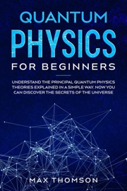 Quantum Physics for Beginners - Max Thomson