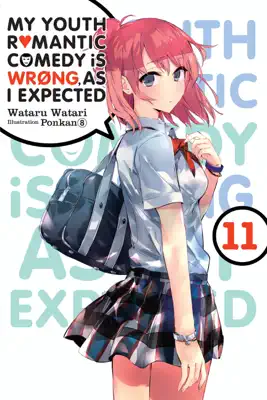 My Youth Romantic Comedy Is Wrong, As I Expected, Vol. 11 (light novel) by Wataru Watari, Ponkan 8 & Jennifer Ward book