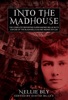 Book Into The Madhouse: The Complete Reporting Surrounding Nellie Bly's Expose of the Blackwell's Island Insane Asylum